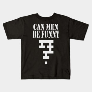 Can Men Be Funny? Kids T-Shirt